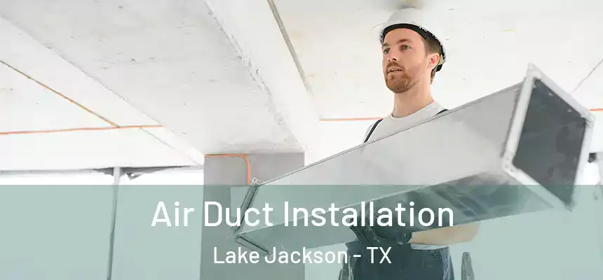  Air Duct Installation Lake Jackson - TX