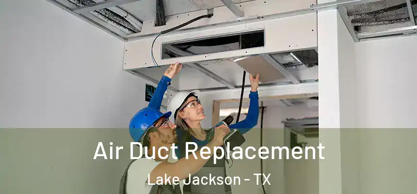  Air Duct Replacement Lake Jackson - TX