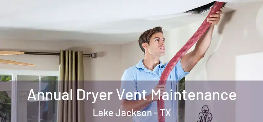  Annual Dryer Vent Maintenance Lake Jackson - TX