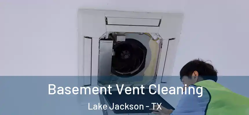  Basement Vent Cleaning Lake Jackson - TX
