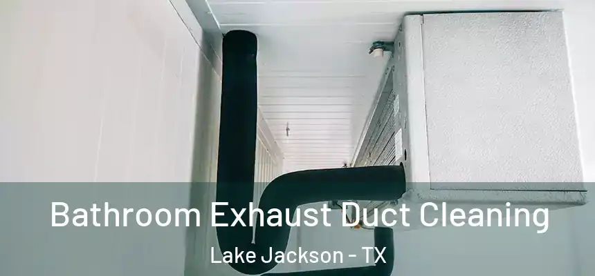 Bathroom Exhaust Duct Cleaning Lake Jackson - TX
