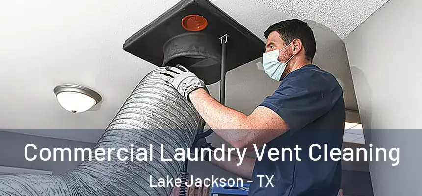  Commercial Laundry Vent Cleaning Lake Jackson - TX