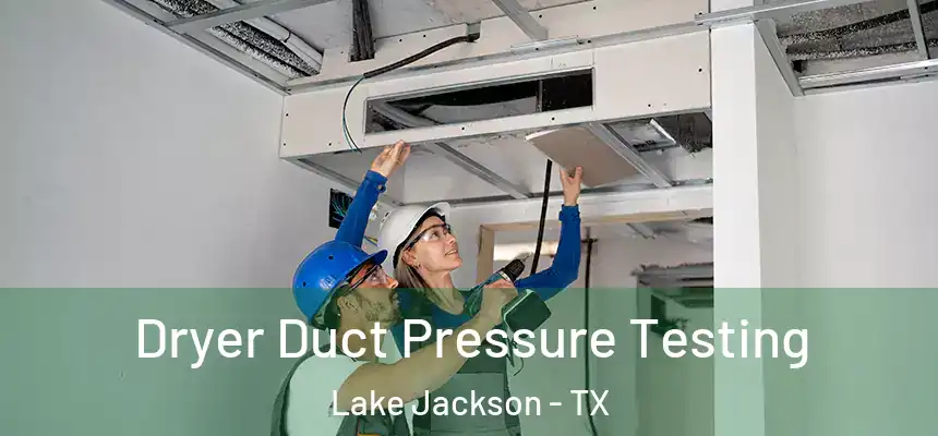  Dryer Duct Pressure Testing Lake Jackson - TX