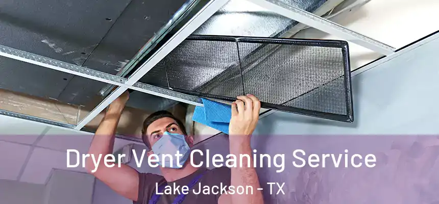  Dryer Vent Cleaning Service Lake Jackson - TX