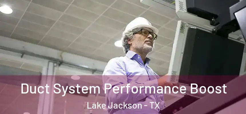  Duct System Performance Boost Lake Jackson - TX