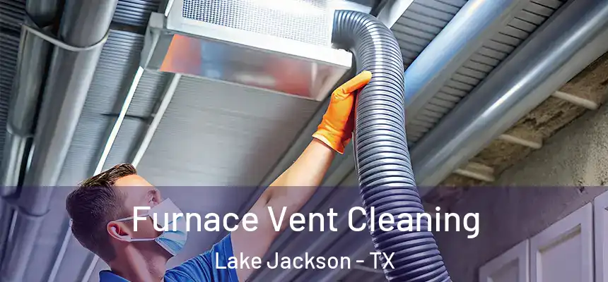  Furnace Vent Cleaning Lake Jackson - TX
