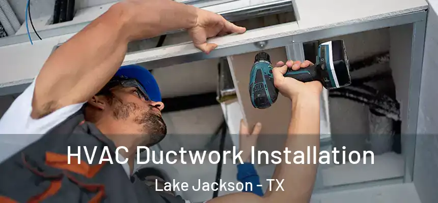  HVAC Ductwork Installation Lake Jackson - TX