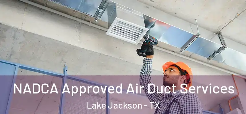 NADCA Approved Air Duct Services Lake Jackson - TX