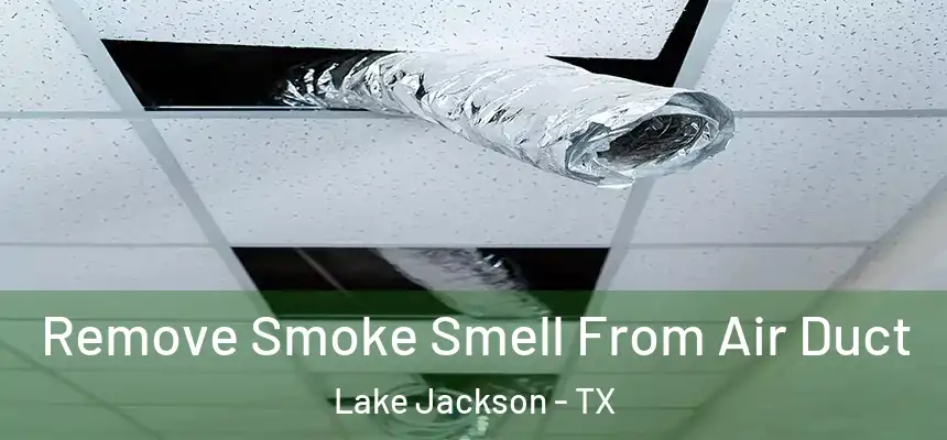 Remove Smoke Smell From Air Duct Lake Jackson - TX