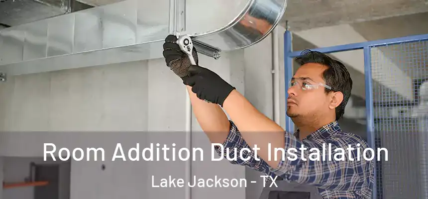  Room Addition Duct Installation Lake Jackson - TX