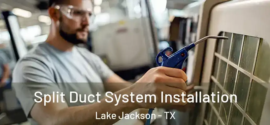  Split Duct System Installation Lake Jackson - TX
