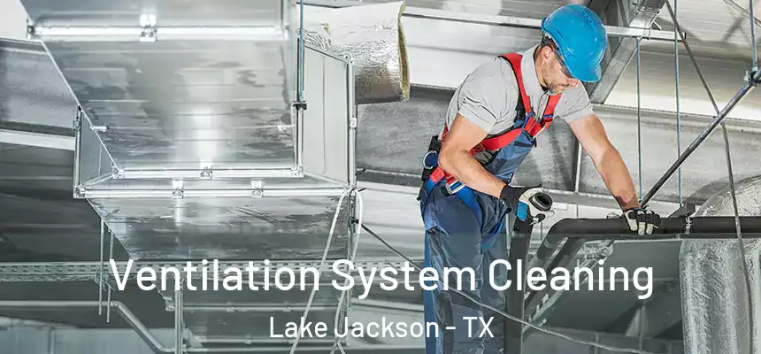  Ventilation System Cleaning Lake Jackson - TX